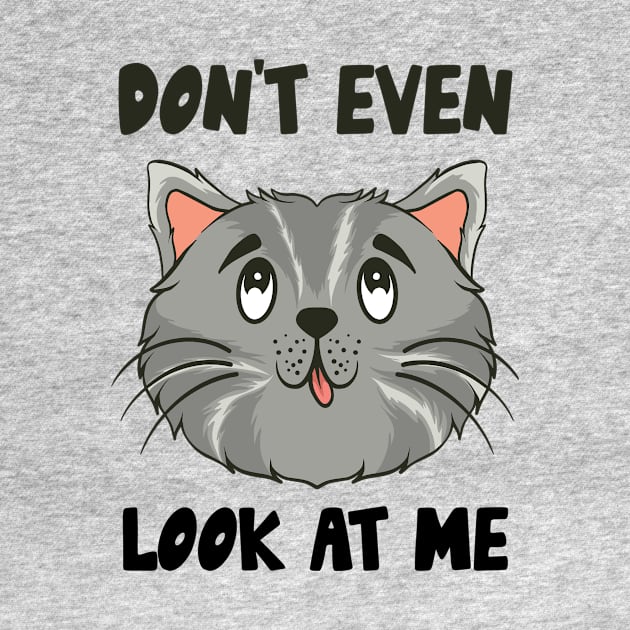 Don't Even Look At Me Cute Cat Gift by Teewyld